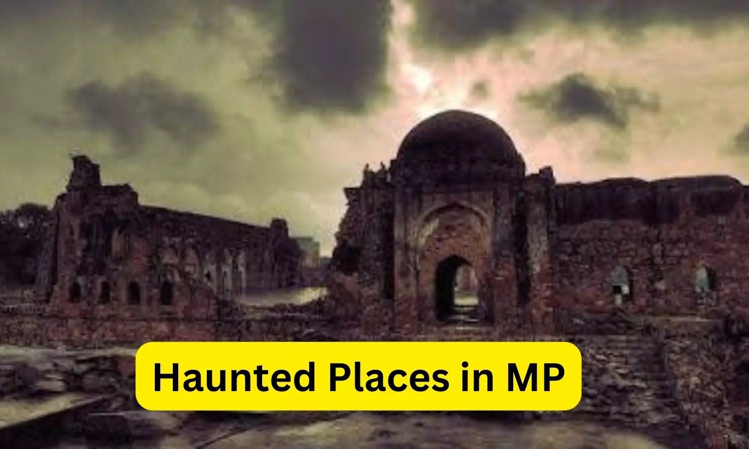 Haunted Places in MP : प्रदेश की इन जगहों पर है भूत का साया, कमजोर दिल वाले न जाएं यहां